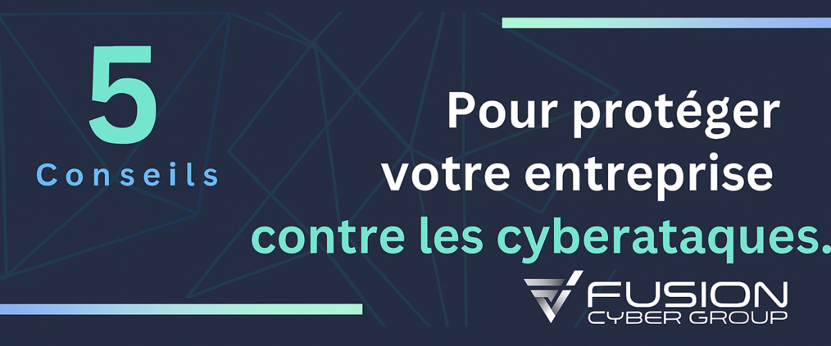Bannière 5 Conseils de Fusion Cyber Group : conseil cybersécurité PME pour protéger votre entreprise contre les cyberattaques.